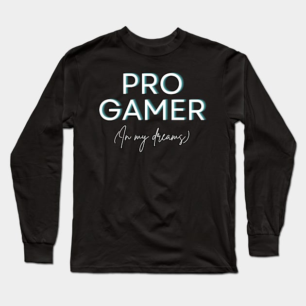 Pro Gamer (In My Dreams) Long Sleeve T-Shirt by BlueMagpie_Art